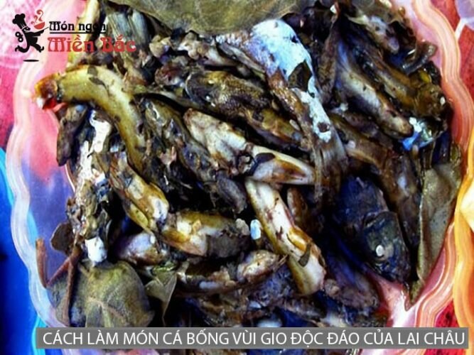 Cách làm món cá bống vùi gio độc đáo của Lai Châu Cách làm món cá bống vùi gio độc đáo của Lai Châu