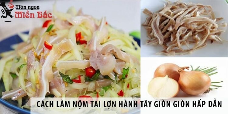 Cách làm nộm tai lợn hành tây giòn giòn hấp dẫn