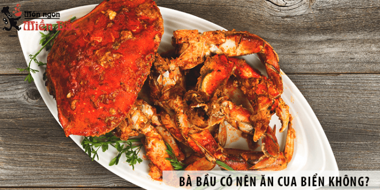 Bà bầu có nên ăn cua biển không?