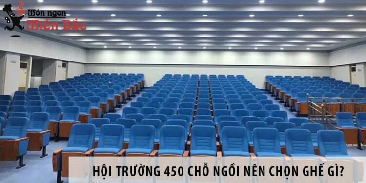 Thiết kế hội trường 450 chỗ ngồi nên chọn ghế gì? 1