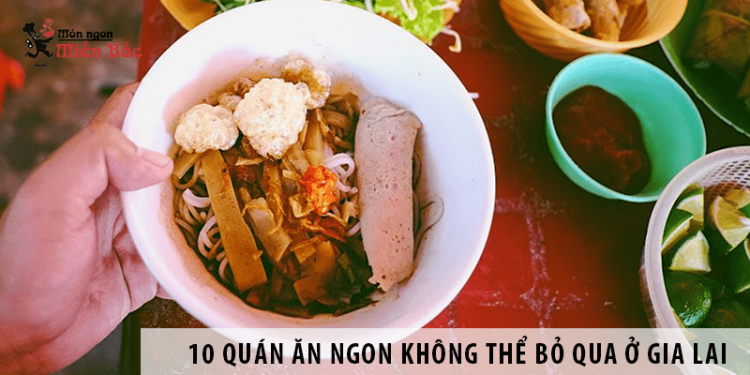10 quán ăn ngon không thể bỏ qua khi du lịch ở Gia Lai 10 quán ăn ngon không thể bỏ qua khi du lịch ở Gia Lai