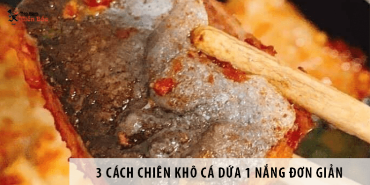 Chiên khô cá dứa 1 nắng đưa cơm ngon miệng với 3 cách đơn giản