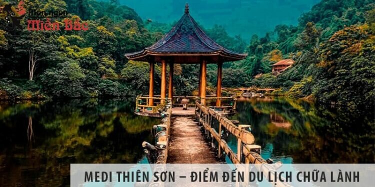 Medi Thiên Sơn – Điểm đến du lịch chữa lành cho tất cả mọi người