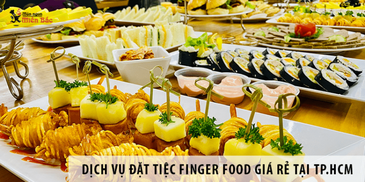 Dịch vụ đặt tiệc Finger food giá rẻ tại TP.HCM Dịch vụ đặt tiệc Finger food giá rẻ tại TP.HCM