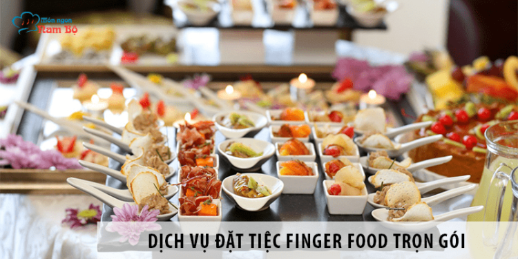 Giới thiệu dịch vụ đặt tiệc finger food trọn gói, sang trọng