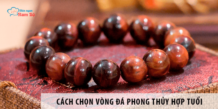 Cách chọn vòng đá phong thủy hợp tuổi thu hút tài lộc, sức khỏe