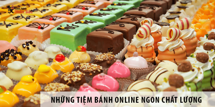 Những tiệm bánh online ngon chất lượng giao hàng tận nơi Những tiệm bánh online ngon chất lượng giao hàng tận nơi