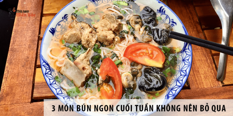 3 Món bún ngon cuối tuần không nên bỏ qua