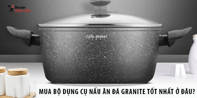 Mua bộ dụng cụ nấu ăn bằng đá granite tốt nhất ở đâu?