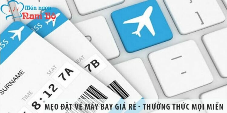Mẹo đặt vé máy bay giá rẻ - thưởng thức mọi miền trong tầm tay