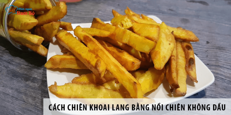 5 lưu ý để có cách chiên khoai lang bằng nồi chiên không dầu ra mật 5 lưu ý để có cách chiên khoai lang bằng nồi chiên không dầu ra mật