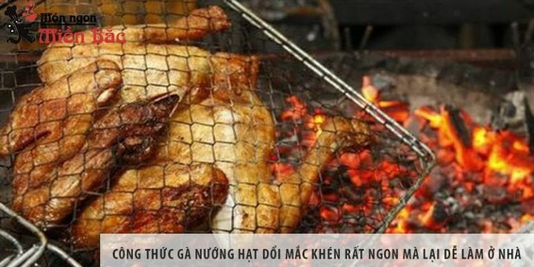 Công thức gà nướng hạt dổi mắc khén rất ngon mà lại dễ làm ở nhà