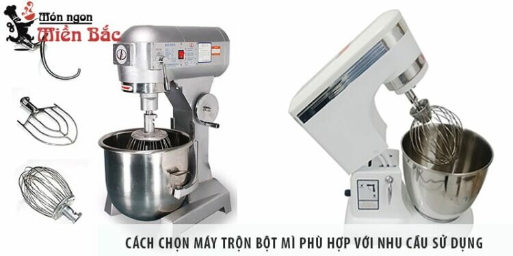 Cách chọn máy trộn bột mì phù hợp với nhu cầu sử dụng Cách chọn máy trộn bột mì phù hợp với nhu cầu sử dụng