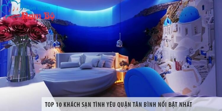 Top 10 khách sạn tình yêu quận Tân Bình nổi bật nhất