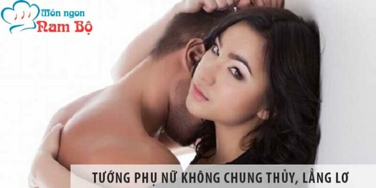 Tướng phụ nữ không chung thủy, lẳng lơ Tướng phụ nữ không chung thủy, lẳng lơ