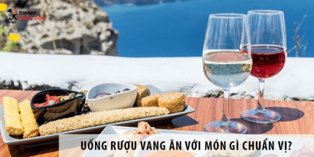 Uống rượu vang ăn với món gì để thưởng thức chuẩn hương vị?